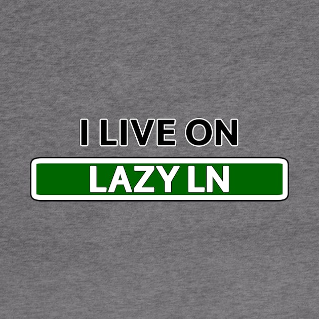 I live on Lazy Ln by Mookle